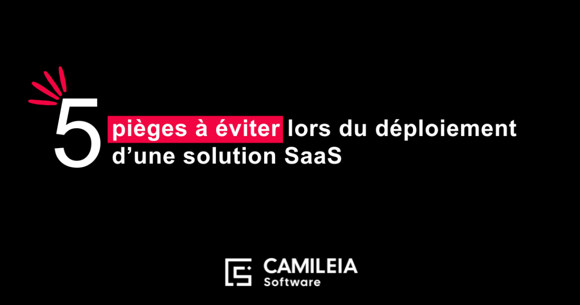 Les 5 pièges à éviter pour le client lors du déploiement d’une solution SaaS